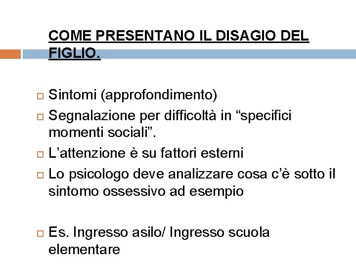 COME PRESENTANO IL DISAGIO DEL FIGLIO. Sintomi (approfondimento) Segnalazione per difficoltà in “specifici momenti