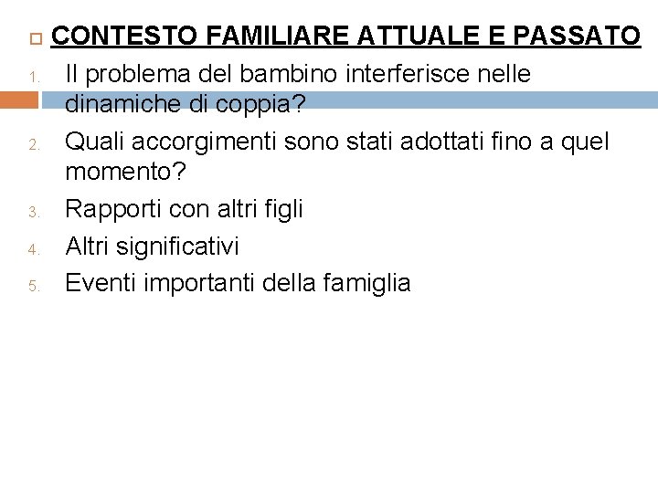  1. 2. 3. 4. 5. CONTESTO FAMILIARE ATTUALE E PASSATO Il problema del