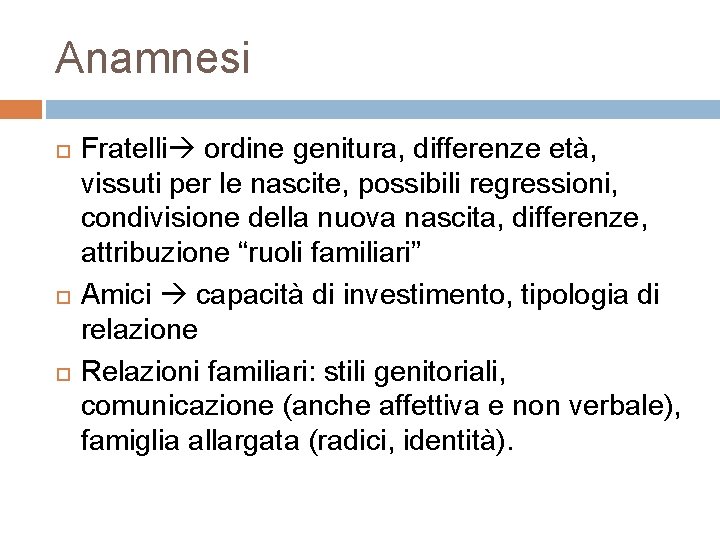 Anamnesi Fratelli ordine genitura, differenze età, vissuti per le nascite, possibili regressioni, condivisione della