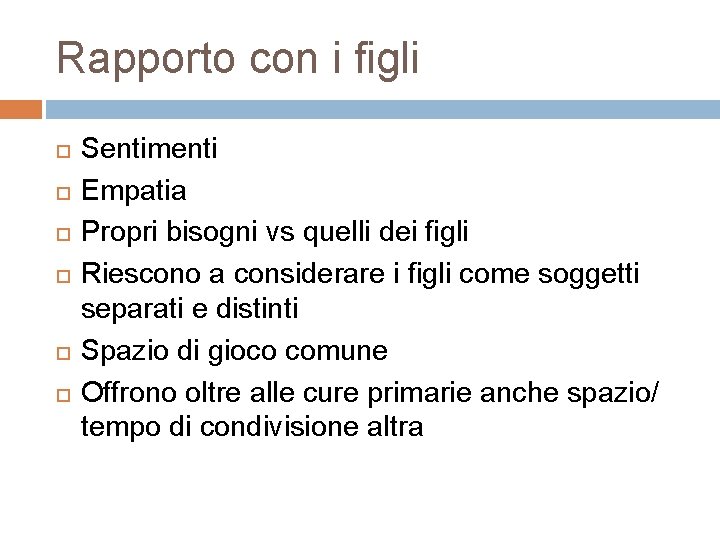 Rapporto con i figli Sentimenti Empatia Propri bisogni vs quelli dei figli Riescono a