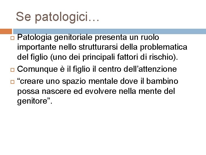 Se patologici… Patologia genitoriale presenta un ruolo importante nello strutturarsi della problematica del figlio