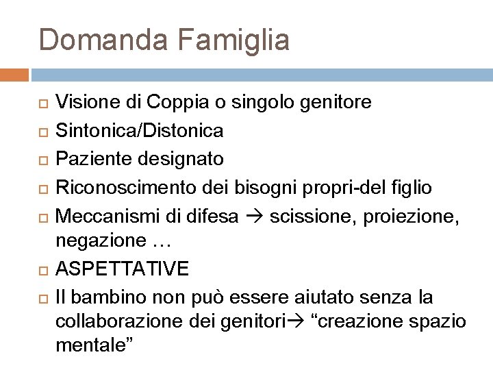 Domanda Famiglia Visione di Coppia o singolo genitore Sintonica/Distonica Paziente designato Riconoscimento dei bisogni