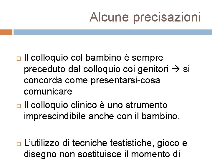 Alcune precisazioni Il colloquio col bambino è sempre preceduto dal colloquio coi genitori si