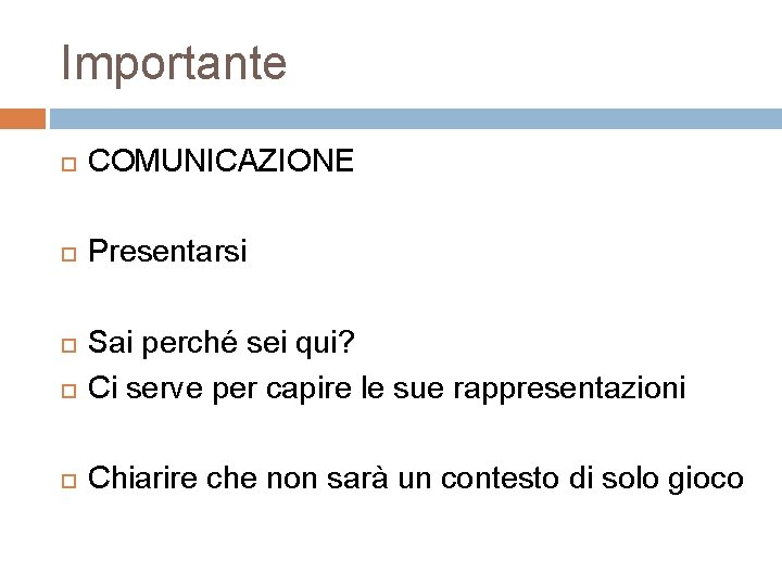 Importante COMUNICAZIONE Presentarsi Sai perché sei qui? Ci serve per capire le sue rappresentazioni