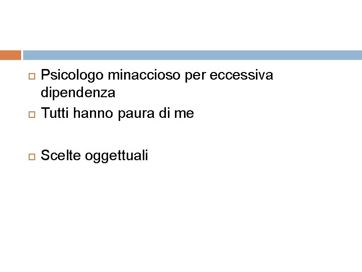  Psicologo minaccioso per eccessiva dipendenza Tutti hanno paura di me Scelte oggettuali 