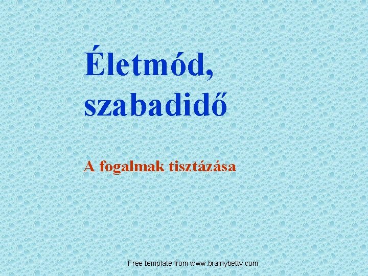 Életmód, szabadidő A fogalmak tisztázása Free template from www. brainybetty. com 