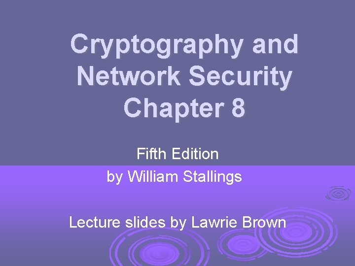 Cryptography and Network Security Chapter 8 Fifth Edition