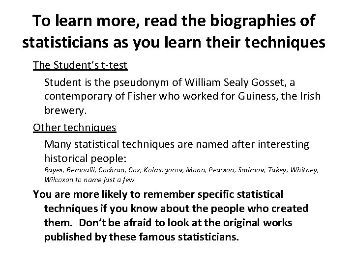 To learn more, read the biographies of statisticians as you learn their techniques The