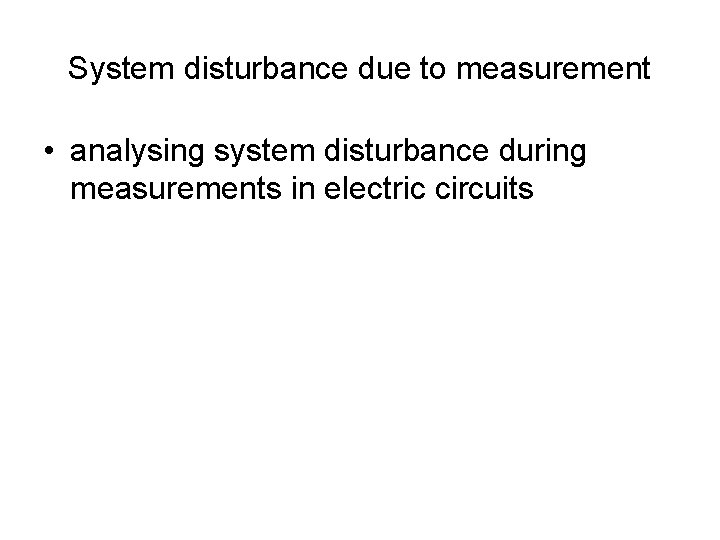 System disturbance due to measurement • analysing system disturbance during measurements in electric circuits