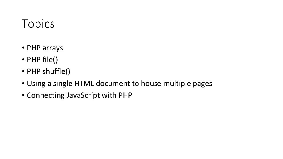 Topics • PHP arrays • PHP file() • PHP shuffle() • Using a single