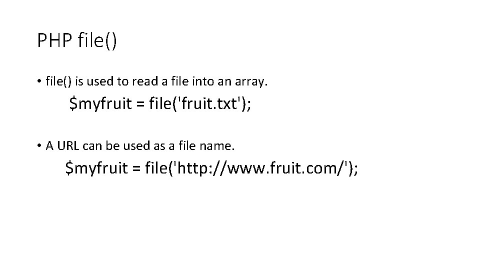 PHP file() • file() is used to read a file into an array. $myfruit