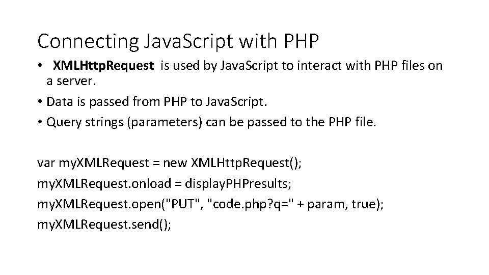 Connecting Java. Script with PHP • XMLHttp. Request is used by Java. Script to