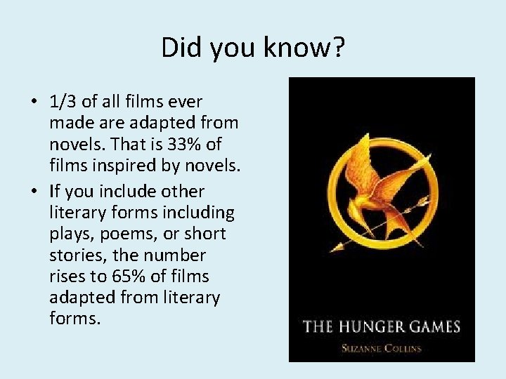 Did you know? • 1/3 of all films ever made are adapted from novels.