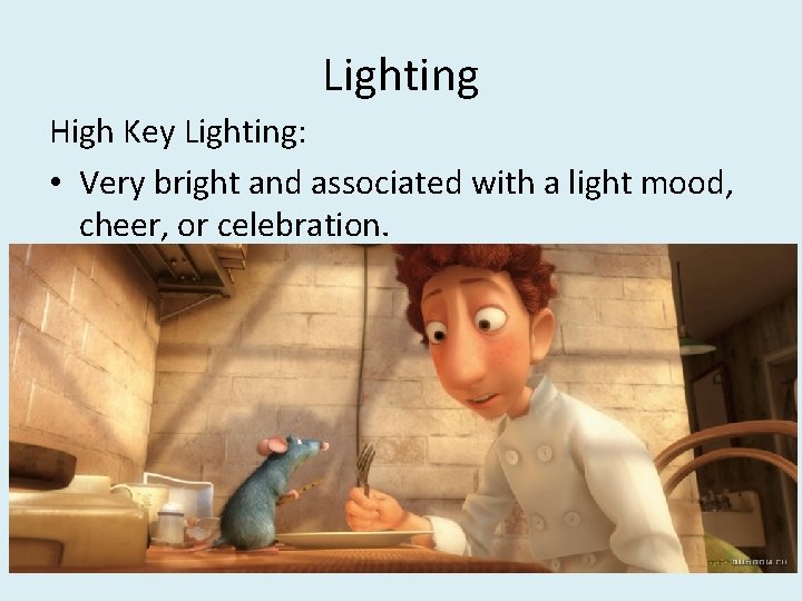 Lighting High Key Lighting: • Very bright and associated with a light mood, cheer,