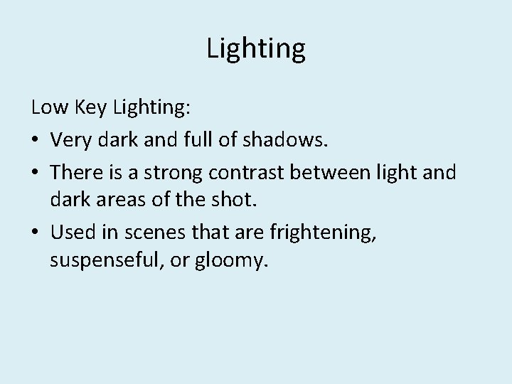 Lighting Low Key Lighting: • Very dark and full of shadows. • There is