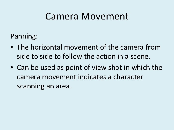Camera Movement Panning: • The horizontal movement of the camera from side to follow