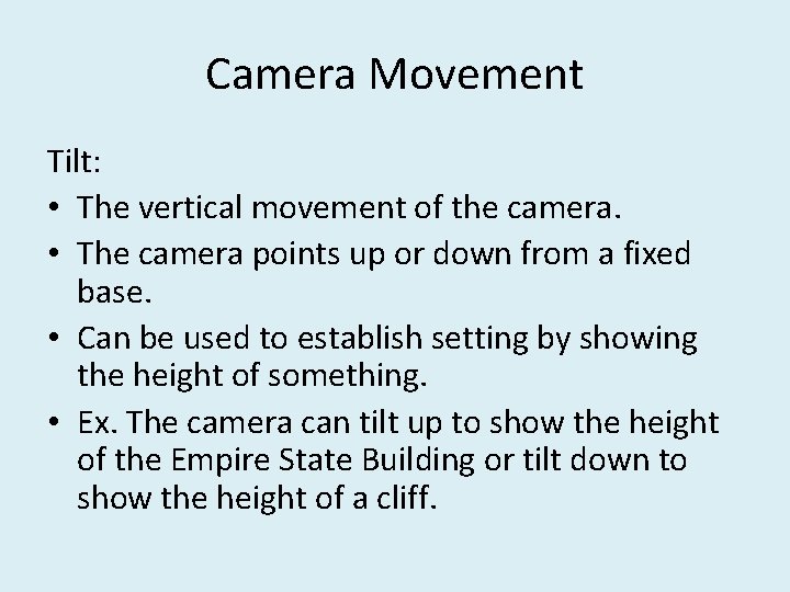 Camera Movement Tilt: • The vertical movement of the camera. • The camera points