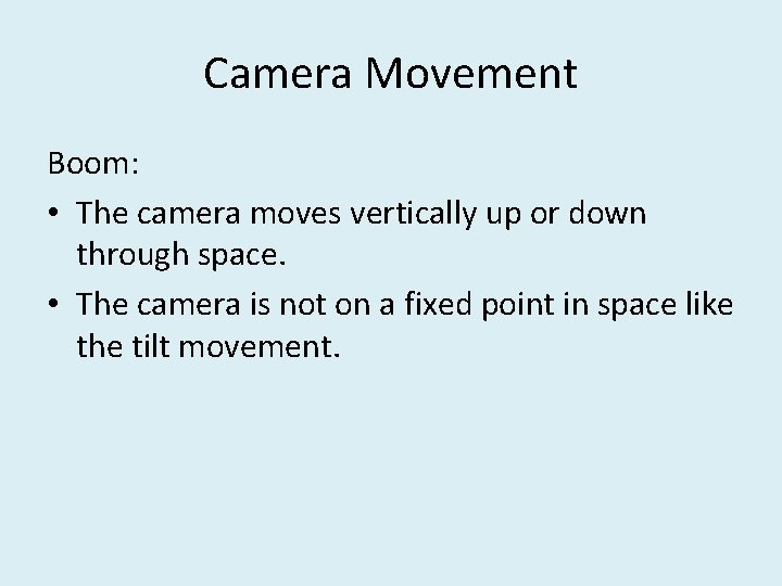 Camera Movement Boom: • The camera moves vertically up or down through space. •