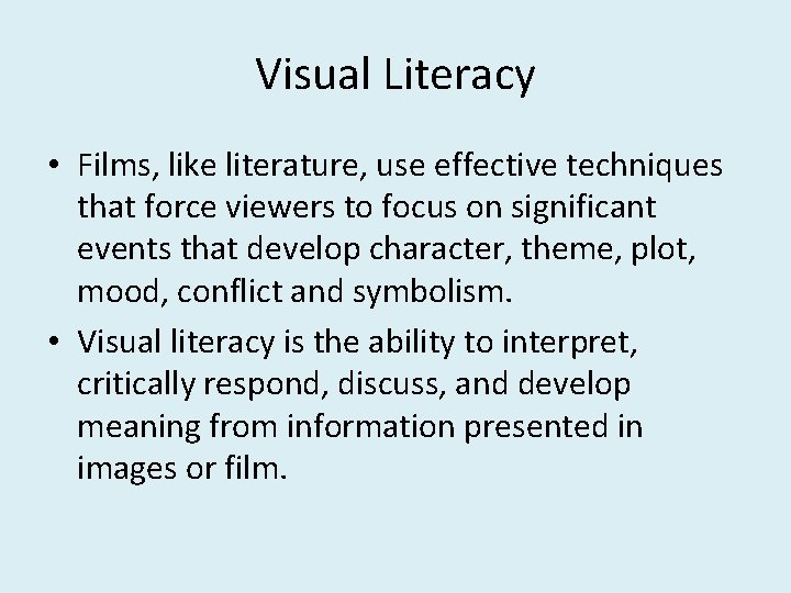 Visual Literacy • Films, like literature, use effective techniques that force viewers to focus