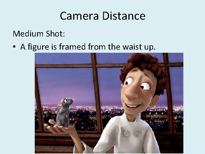 Camera Distance Medium Shot: • A figure is framed from the waist up. 