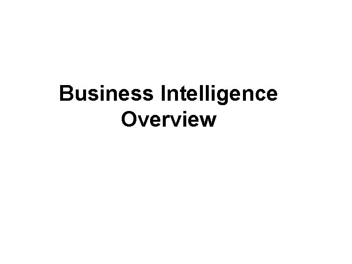 Business Intelligence Overview 