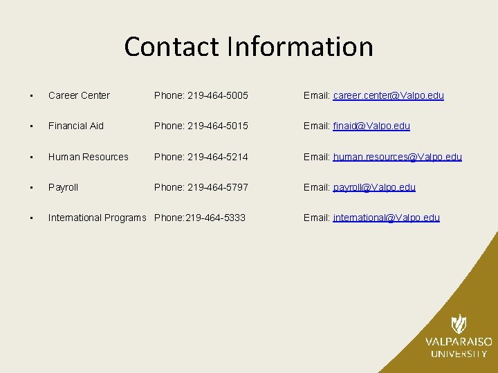 Contact Information • Career Center Phone: 219 -464 -5005 Email: career. center@Valpo. edu •
