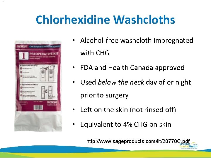 Chlorhexidine Washcloths • Alcohol-free washcloth impregnated with CHG • FDA and Health Canada approved