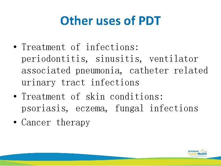 Other uses of PDT • Treatment of infections: periodontitis, sinusitis, ventilator associated pneumonia, catheter