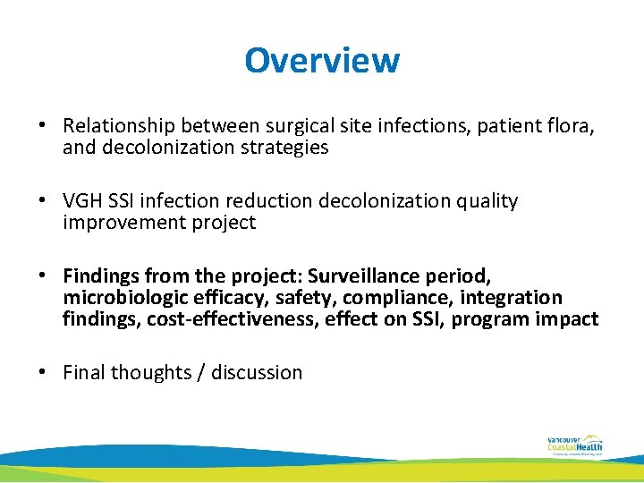 Overview • Relationship between surgical site infections, patient flora, and decolonization strategies • VGH