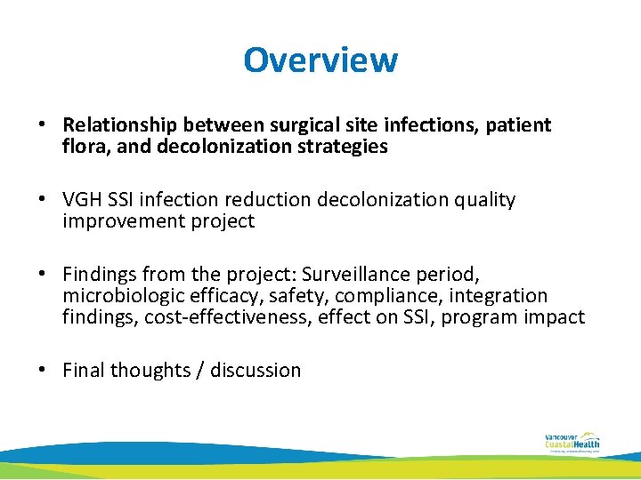 Overview • Relationship between surgical site infections, patient flora, and decolonization strategies • VGH