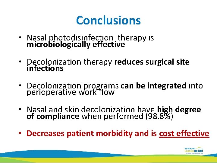 Conclusions • Nasal photodisinfection therapy is microbiologically effective • Decolonization therapy reduces surgical site