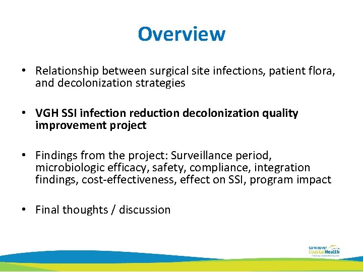 Overview • Relationship between surgical site infections, patient flora, and decolonization strategies • VGH