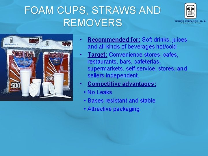 FOAM CUPS, STRAWS AND REMOVERS • Recommended for: Soft drinks, juices and all kinds