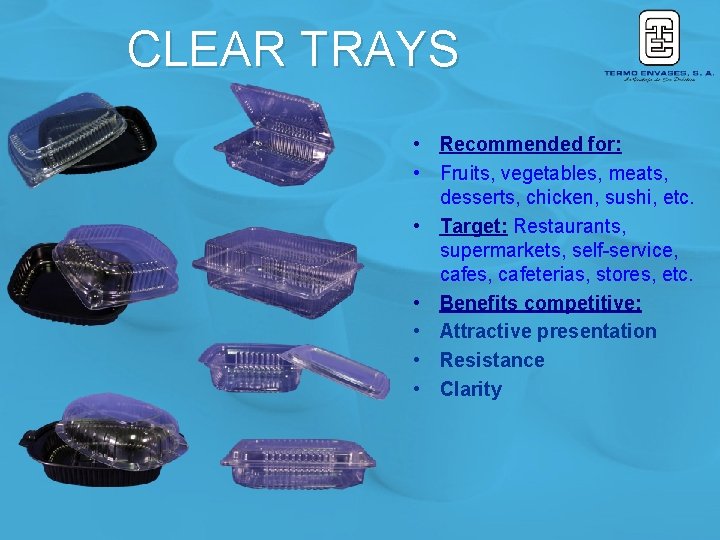 CLEAR TRAYS • Recommended for: • Fruits, vegetables, meats, desserts, chicken, sushi, etc. •