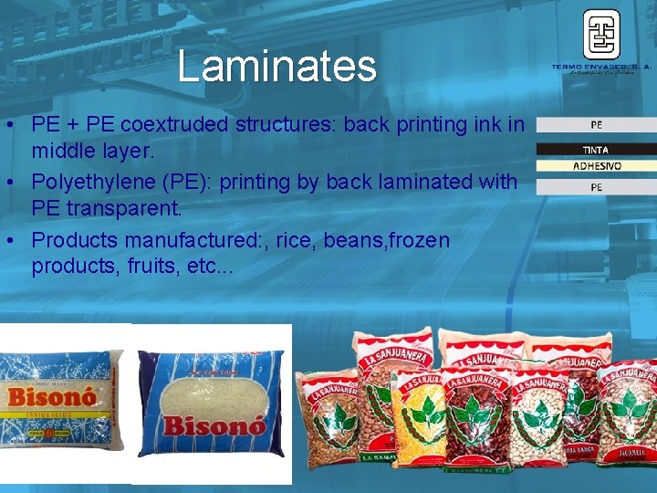 Laminates • PE + PE coextruded structures: back printing ink in middle layer. •