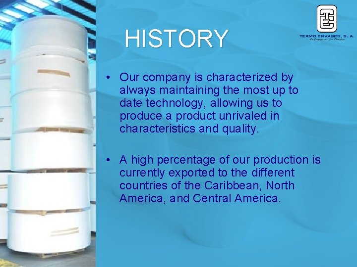 HISTORY • Our company is characterized by always maintaining the most up to date