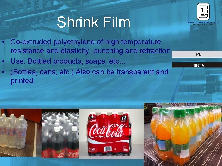 Shrink Film • Co-extruded polyethylene of high temperature resistance and elasticity, punching and retraction.