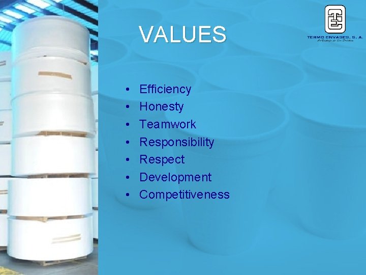 VALUES • • Efficiency Honesty Teamwork Responsibility Respect Development Competitiveness 