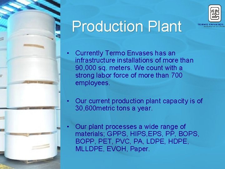 Production Plant • Currently Termo Envases has an infrastructure installations of more than 90,