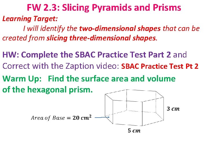 FW 2. 3: Slicing Pyramids and Prisms Learning Target: I will identify the two-dimensional