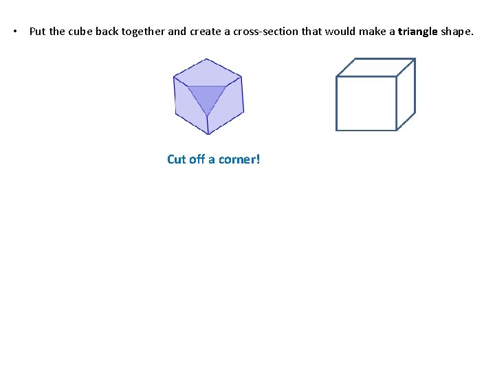  • Put the cube back together and create a cross-section that would make