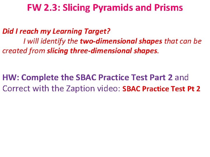 FW 2. 3: Slicing Pyramids and Prisms Did I reach my Learning Target? I