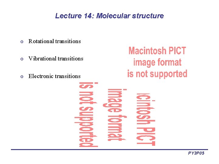 Lecture 14: Molecular structure o Rotational transitions o Vibrational transitions o Electronic transitions PY