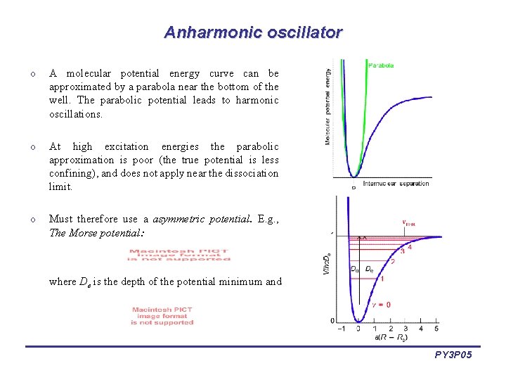 Anharmonic oscillator o A molecular potential energy curve can be approximated by a parabola