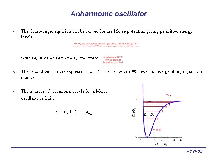 Anharmonic oscillator o The Schrödinger equation can be solved for the Morse potential, giving