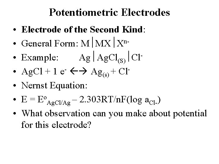 Potentiometric Electrodes • • Electrode of the Second Kind: General Form: M MX Xn. Potentiometric Electrodes • • Electrode of the Second Kind: General Form: M MX Xn.