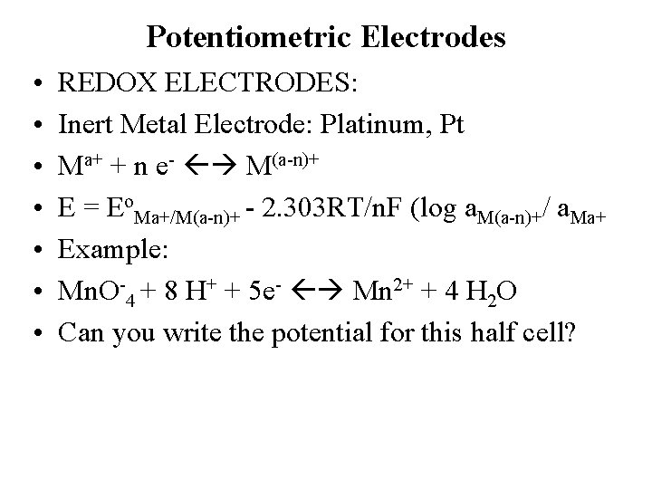 Potentiometric Electrodes • • REDOX ELECTRODES: Inert Metal Electrode: Platinum, Pt Ma+ + n Potentiometric Electrodes • • REDOX ELECTRODES: Inert Metal Electrode: Platinum, Pt Ma+ + n