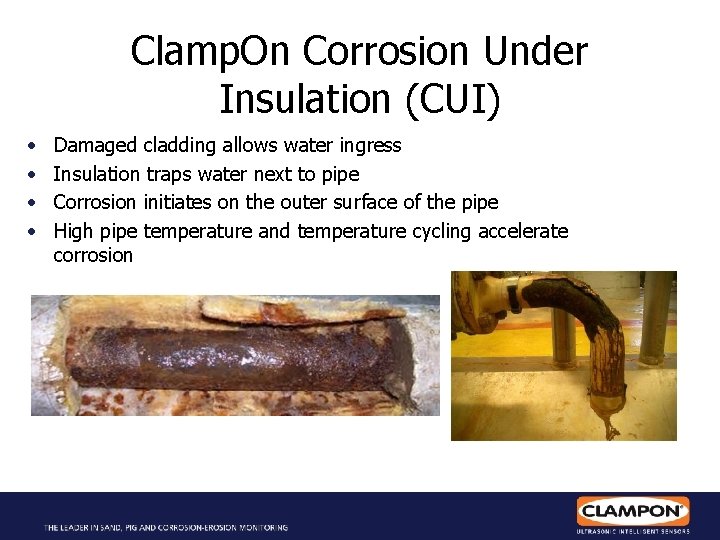 Clamp. On Corrosion Under Insulation (CUI) • • Damaged cladding allows water ingress Insulation