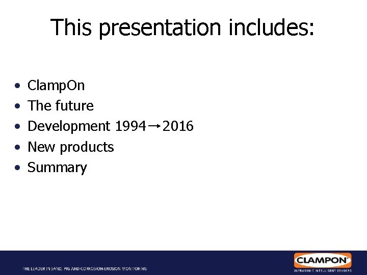 This presentation includes: • • • Clamp. On The future Development 1994 New products