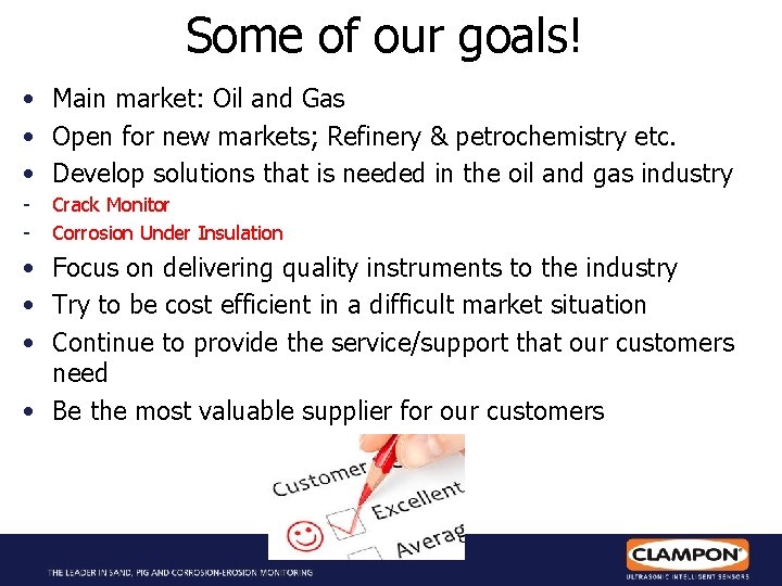 Some of our goals! • Main market: Oil and Gas • Open for new
